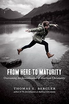 portada From Here to Maturity: Overcoming the Juvenilization of American Christianity (en Inglés)