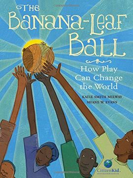 portada The Banana-Leaf Ball: How Play Can Change the World (CitizenKid) (en Inglés)