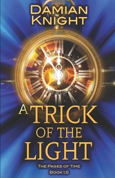 portada A Trick of the Light: The Pages of Time Book 1.5 (en Inglés)