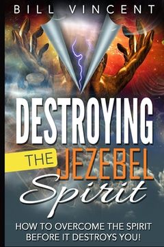 portada Destroying the Jezebel Spirit: How to Overcome the Spirit Before It Destroys You! (Large Print Edition) (en Inglés)