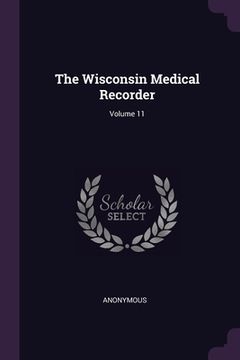 portada The Wisconsin Medical Recorder; Volume 11 (in English)