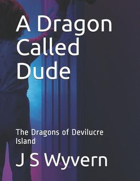 portada A Dragon Called Dude: The Dragons of Devilucre Island (in English)