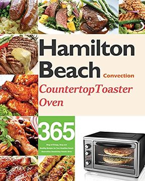 portada Hamilton Beach Convection Countertop Toaster Oven Cookbook for Beginners: 365 Days of Crispy, Easy and Healthy Recipes for Your Hamilton Beach Convection Countertop Toaster Oven (en Inglés)