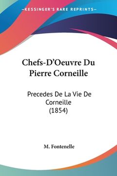 portada Chefs-D'Oeuvre Du Pierre Corneille: Precedes De La Vie De Corneille (1854) (in French)