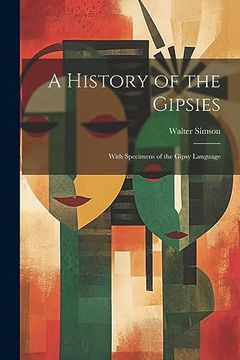 portada A History of the Gipsies: With Specimens of the Gipsy Language (en Inglés)