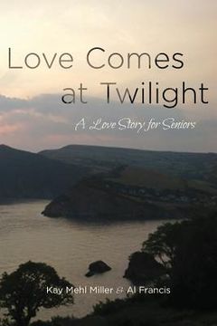 portada Love Comes at Twilight: A Love Story for Seniors (en Inglés)