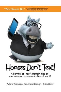 portada Horses Don't Text: A Barnful of Hoof-Stompin' Tips on How to Improve Communication at Work!