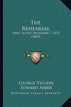 portada the rehearsal: first acted december 7, 1671 (1869) (en Inglés)