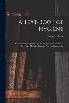 portada A Text-book of Hygiene: a Comprehensive Treatise on the Principles and Practice of Preventive Medicine From an American Standpoint (en Inglés)