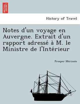 portada Notes D'Un Voyage En Auvergne. Extrait D'Un Rapport Adresse A M. Le Ministre de L'Inte Rieur (en Francés)