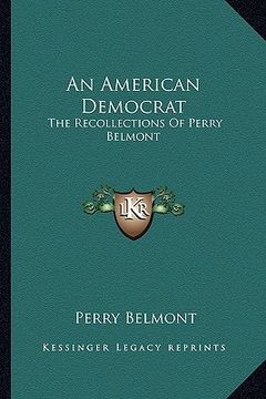 portada an american democrat: the recollections of perry belmont (en Inglés)
