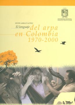 portada El Lenguaje del Arpa en Colombia 1970 - 2000. Incluye cd y dvd - Néstor Lambuley Alférez - Libro Físico