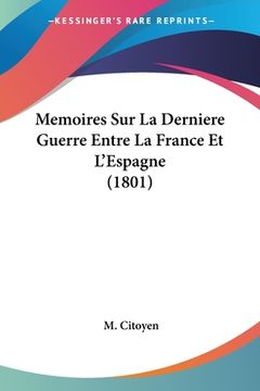 portada Memoires Sur La Derniere Guerre Entre La France Et L'Espagne (1801) (en Francés)
