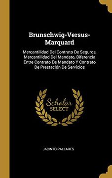 portada Brunschwig-Versus-Marquard: Mercantilidad del Contrato de Seguros, Mercantilidad del Mandato, Diferencia Entre Contrato de Mandato Y Contrato de Prestación de Servicios