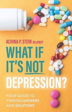 What If It's NOT Depression?: Your Guide to Finding Answers and Solutions (en Inglés)