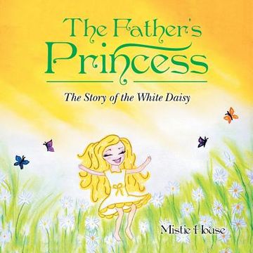 portada The Father's Princess: The Story of the White Daisy (en Inglés)