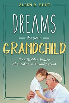 portada Dreams for Your Grandchild: The Hidden Power of a Catholic Grandparent (in English)
