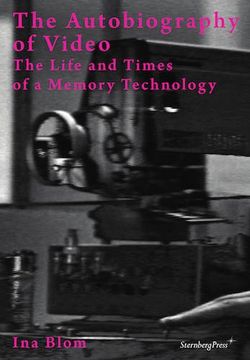 portada Ina Blom - the Autobiography of Video. the Life and Times of a Memory Technology