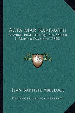 portada Acta Mar Kardaghi: Assyriae Praefecti Qui Sub Sapore II Martyr Occubuit (1890) (en Latin)