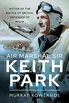 portada Air Marshal sir Keith Park: Victor of the Battle of Britain, Defender of Malta (en Inglés)