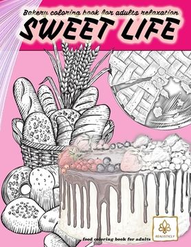 portada SWEET LIFE BAKERY coloring book for adults relaxation food coloring book for adults: dessert and food coloring books for adults (en Inglés)