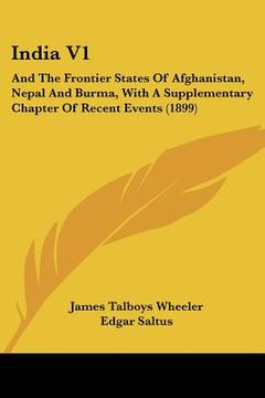 portada india v1: and the frontier states of afghanistan, nepal and burma, with a supplementary chapter of recent events (1899) (en Inglés)