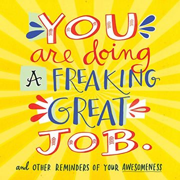 You Are Doing a Freaking Great Job: And Other Reminders of Your Awesomeness (en Inglés)