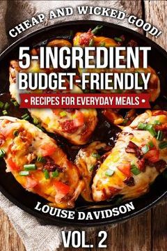 portada Cheap and Wicked Good! Vol. 2: 5-Ingredient Budget-Friendly Recipes for Everyday Meals (en Inglés)