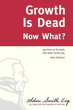 portada growth is dead: now what? (en Inglés)