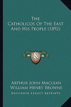 portada the catholicos of the east and his people (1892) (en Inglés)