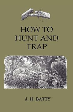 portada how to hunt and trap - containing full instructions for hunting the buffalo, elk, moose, deer, antelope. in trapping - tells you all about steel traps (en Inglés)