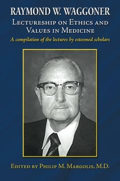 portada Raymond W. Waggoner Lectureship on Ethics and Values in Medicine
