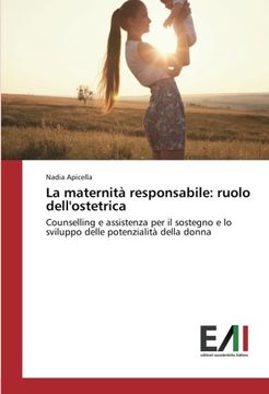 portada La maternità responsabile: ruolo dell'ostetrica: Counselling e assistenza per il sostegno e lo sviluppo delle potenzialità della donna