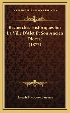 portada Recherches Historiques Sur La Ville D'Alet Et Son Ancien Diocese (1877) (en Francés)