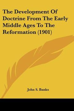 portada the development of doctrine from the early middle ages to the reformation (1901)