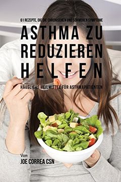portada 61 Rezepte, die die chronischen und schweren Symptome von Asthma zu reduzieren helfen: Häusliche Heilmittel für Asthmapatienten
