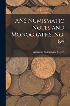 portada ANS Numismatic Notes and Monographs, No. 84 (in English)