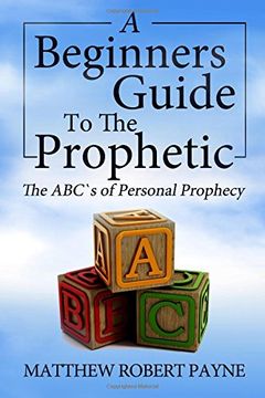 The Beginner's Guide to the Prophetic: The Abc's of Personal Prophecy