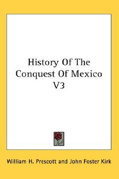 portada history of the conquest of mexico v3 (en Inglés)