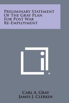 portada Preliminary Statement of the Gray Plan for Post War Re-Employment (en Inglés)
