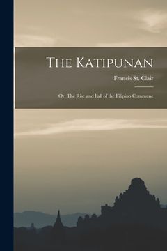 portada The Katipunan; or, The Rise and Fall of the Filipino Commune (en Inglés)