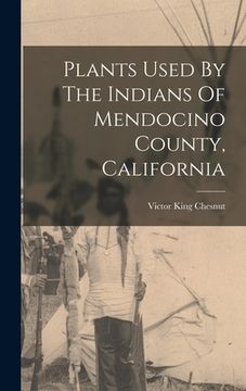 portada Plants Used By The Indians Of Mendocino County, California (en Inglés)