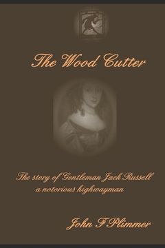 portada The Wood Cutter: The story of the notorious highwayman Jack Russell and his aristocratic lady (in English)