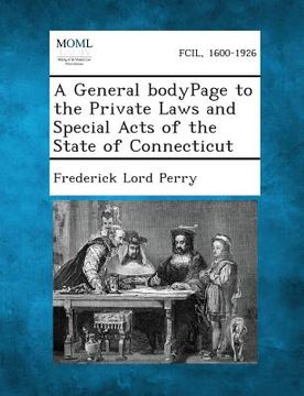 portada A General Bodypage to the Private Laws and Special Acts of the State of Connecticut (en Inglés)