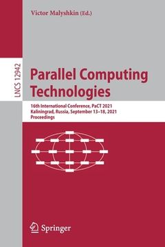 portada Parallel Computing Technologies: 16th International Conference, Pact 2021, Kaliningrad, Russia, September 13-18, 2021, Proceedings (en Inglés)