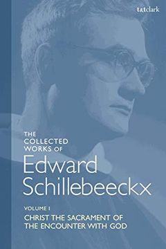 portada The Collected Works of Edward Schillebeeckx Volume 1: Christ the Sacrament of the Encounter With god (Edward Schillebeeckx Collected Works) (en Inglés)