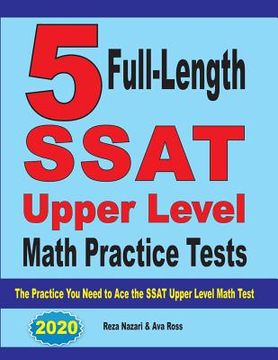 portada 5 Full-Length SSAT Upper Level Math Practice Tests: The Practice You Need to Ace the SSAT Upper Level Math Test (in English)