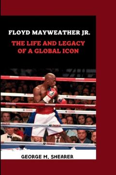 portada Floyd Mayweather Jr.: The Life and Legacy of a Global Icon