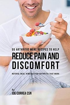 portada 55 Arthritis Meal Recipes to Help Reduce Pain and Discomfort: Natural Meal Remedies for Arthritis That Work