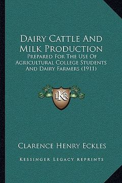 portada dairy cattle and milk production: prepared for the use of agricultural college students and dairy farmers (1911) (en Inglés)